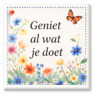 Tegeltje met spreuk – Geniet al wat je doet.