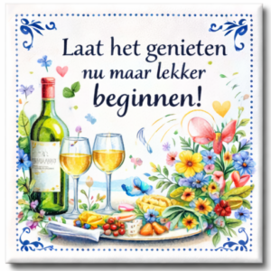 Tegeltje met spreuk – Laat het genieten nu maar lekker beginnen