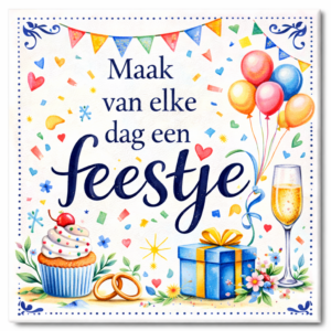 Tegeltje met spreuk – Maak van elke dag een feestje