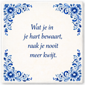 Tegeltje met spreuk – Wat je in je hart bewaard